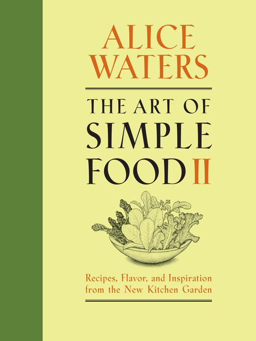 Title details for The Art of Simple Food II by Alice Waters - Wait list